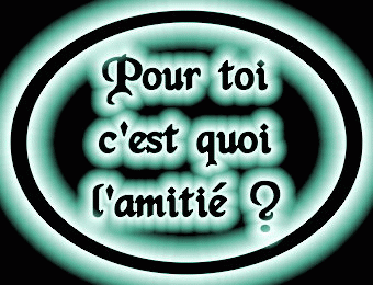 pour toi c est quoi l amitie ?