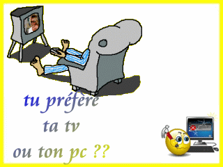 tu préfére ta tv ou ton pc ?