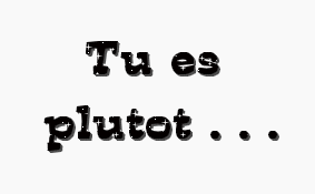 tu et plutot ....